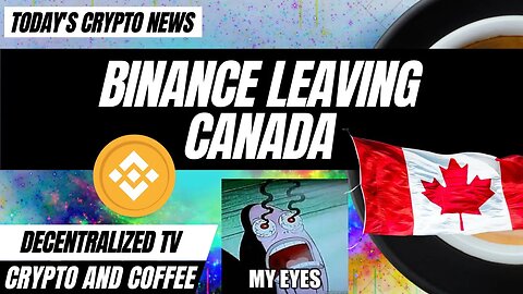 Crypto and Coffee: Binance Leaving Canada