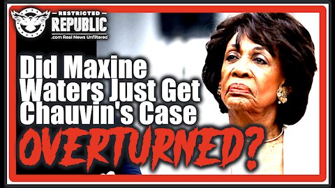 Maxine Waters & Her Democrat Possy Are In BIG Trouble! Did She Just Get Chauvin Case Overturned?