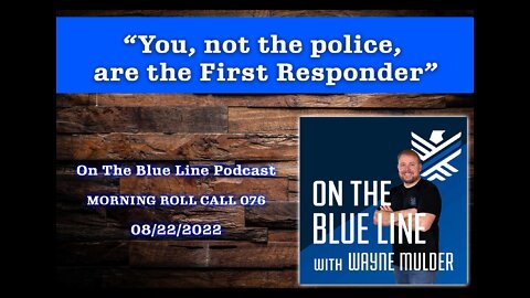 You, NOT THE POLICE, are the First Responder | Episode 076 | ON THE BLUE LINE PODCAST