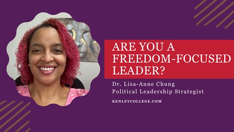 Freedom-Focused Leadership - the only way to survive in today's politics Dr. Lisa-Anne Chung