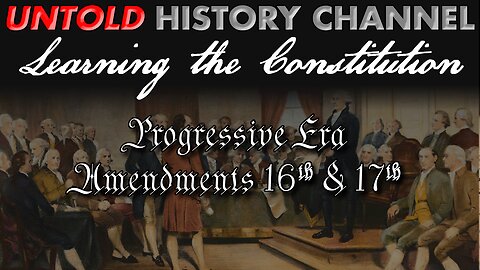 Learning The Constitution | Progressive Era Amendments - 16th & 17th