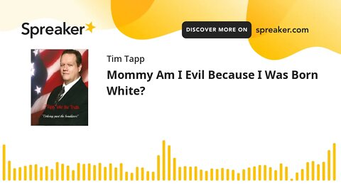 Mommy Am I Evil Because I Was Born White?