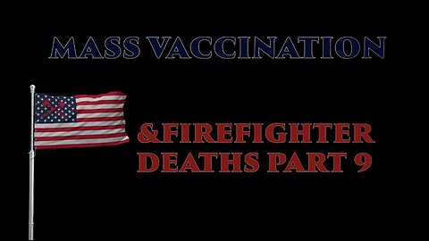 MASS VACCINATION AND FIREFIGHTER DEATHS PART 9