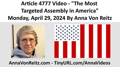 Article 4777 Video - The Most Targeted Assembly in America By Anna Von Reitz