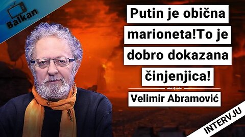 Velimir Abramović-Putin je obična marioneta!To je dobro dokazana činjenjica!