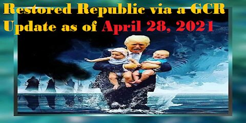 Restored Republic via a GCR Update as of April 28, 21