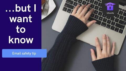 ...but I want to know (email safety tip)