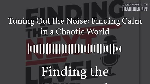 Tuning Out the Noise: Finding Calm in a Chaotic World | Finding the NEXTLevel