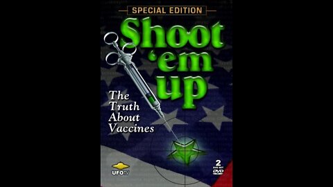 Shoot 'Em Up - The Truth About Vaccines (2008 Documentary)