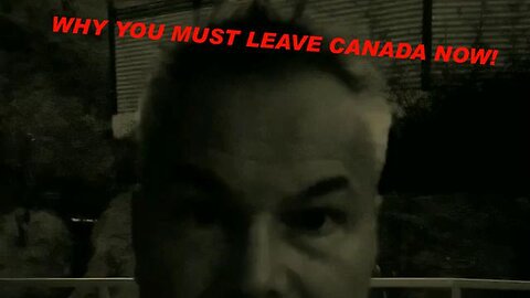 WHY YOU NEED TO LEAVE CANADA NOW FROM CANADA'S NUMBER ONE PODCASTER!