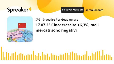 17.07.23 Cina: crescita +6,3%, ma i mercati sono negativi