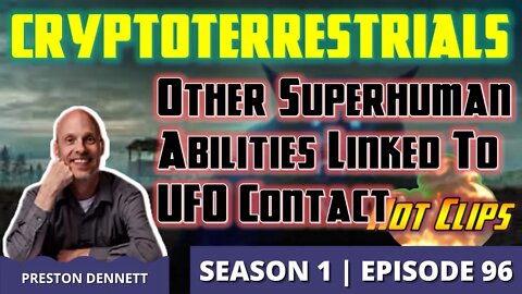 Crytoterrestrials | Other Superhuman Abilities Linked to UFO Contact (Hot Clip)