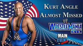 Kurt Angle Almost Missed WrestleMania XIX