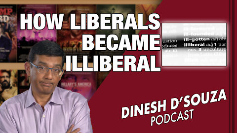 HOW LIBERALS BECAME ILLIBERAL Dinesh D’Souza Podcast Ep50