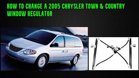 how to change a 2005 Chrysler Town & Country window regulator