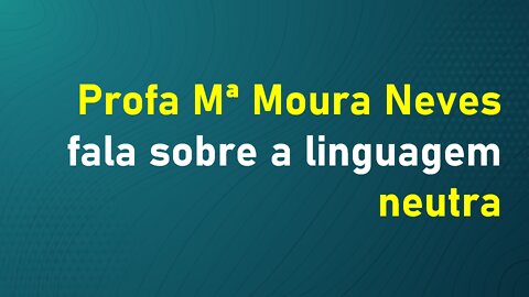 Profª Mª Moura Neves sobre a linguagem neutra - Folha de SP