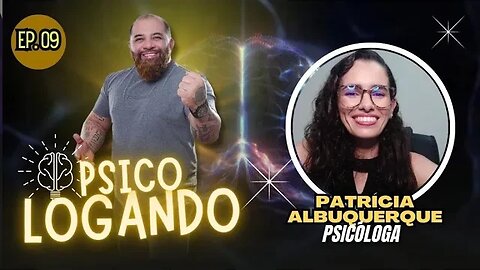 DRA. PATRÍCIA ALBUQUERQUE | PSICOLOGANDO - EP. 09