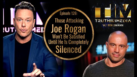 Those Attacking Joe Rogan Won't Be Satisfied Until He Is Completely Silenced