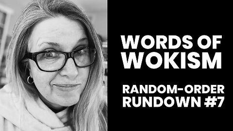 Words of Wokism Random-Order Rundown #7