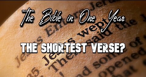 The Bible in One Year: Day 302 The Shortest Verse?