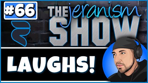 The jeranism Show #66 - Some Laughs! So you don't cry! - 3/3/2023