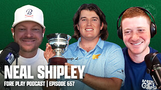 NEAL SHIPLEY - FORE PLAY EPISODE 657
