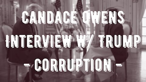 Candace Owens Interviews President Trump On Massive Government Corruption