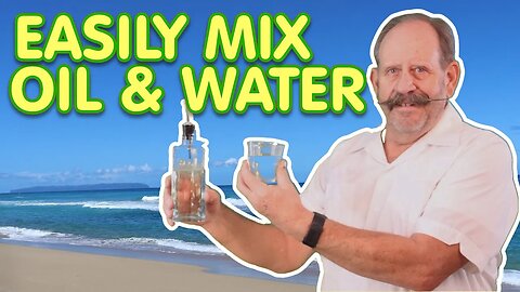 Mixing Oil & Water Sweet and Easy
