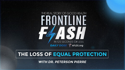 Frontline Flash™ Daily Dose: ‘The Loss of Equal Protection’ with Dr. Peterson Pierre