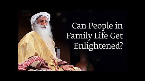 Can People in Family Life Get Enlightened? | Sadhguru