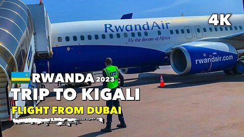 🇷🇼Rwanda: My First Trip to Kigali: Flight from Dubai 4K