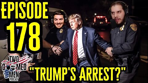 Episode 178 "Trump's Arrest?"