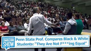 Penn State Prof. Compares Black & White Students: "They Are Not F***ing Equal"
