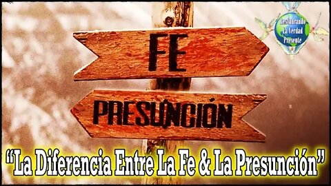 292. "La Diferencia Entre La Fe & La Presunción"