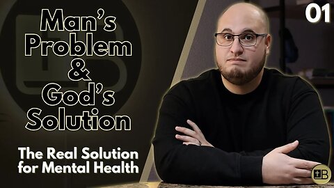 Man's Problem and God's Solution | The Real Solution to Mental Health 01