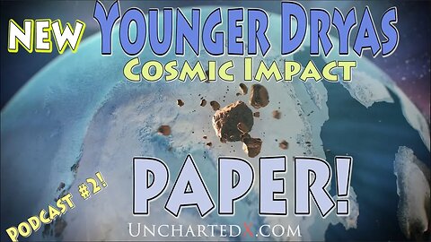 New Younger Dryas Cosmic Impact Paper - reviewed in detail! UnchartedX Podcast #2
