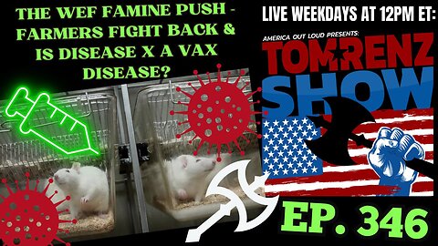 The WEF Famine Push - Farmers Fight Back & Is Disease X a Vax Disease?