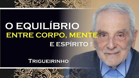 O EQUILIBRIO ENTRE CORPO MENTE E ESPIRITO, TRIGUEIRINHO