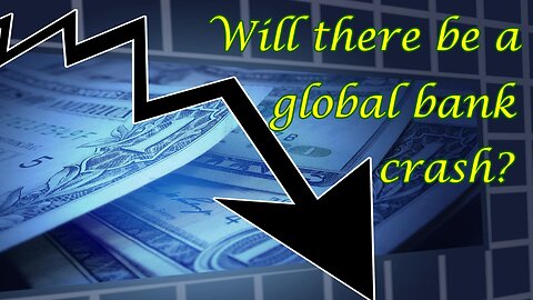 Will there be a global bank crash? Panic?