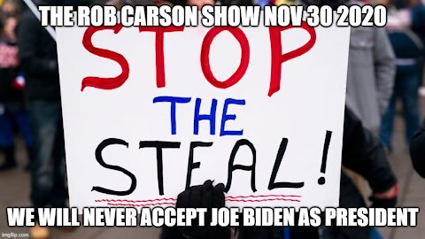 Rob Carson Show Nov 30 2020: THE FIGHT IS ON AND ONLY BEGINNING.
