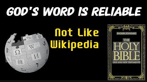 God's Word is Infallible, Inspired and Reliable and thus Not Like Wikipedia