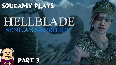 Hellblade: Senua's Sacrifice - Squeamy's Epic Journey Continues - Part 3