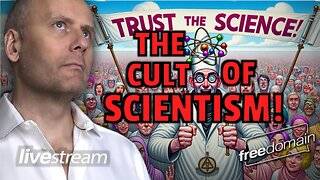 THE CULT OF SCIENTISM!