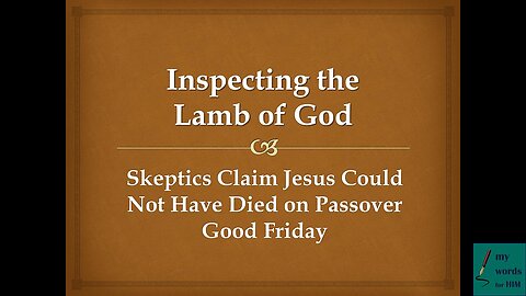 INSPECTING THE LAMB OF GOD: Dispelling Doubts about Yeshua/ Jesus’s Passover Sacrifice