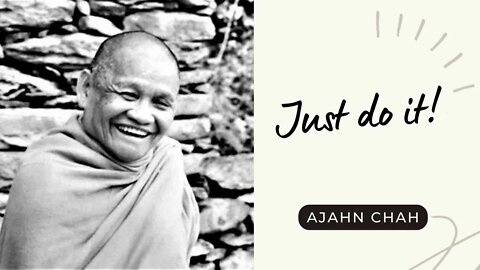 Ajahn Chah I Just do it I Collected Teachings I 23/58
