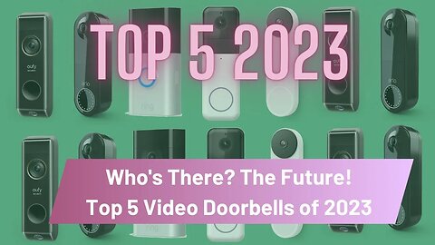 Who's There? The Future! Top 5 Video Doorbells of 2023