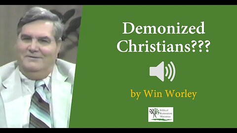 (Audio) Demonized Christians??? - Win Worley