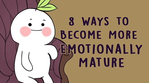 8 Approaches for Developing Emotional Maturity