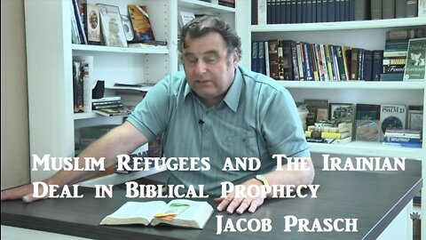 Muslim Refugees and The Irainian Deal in Biblical Prophecy - Jacob Prasch