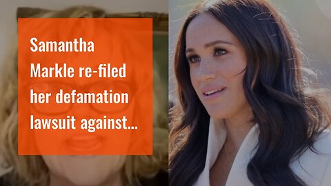 Samantha Markle re-filed her defamation lawsuit against her half sister Meghan